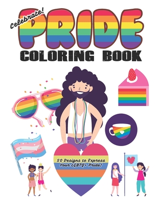 Celebrate Pride Coloring Book for Adults and Kids: (30 Designs to Express Your LGBTQ+ Pride!) Cover Image