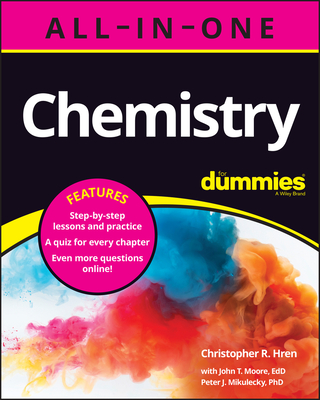 Chemistry All-In-One for Dummies (+ Chapter Quizzes Online) By Christopher R. Hren, John T. Moore, Peter J. Mikulecky Cover Image