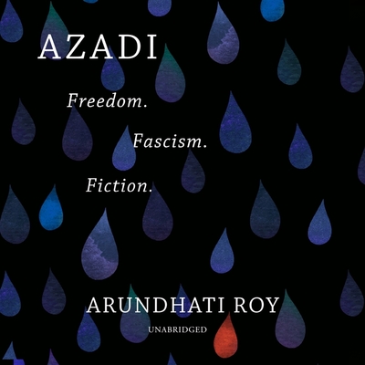 Azadi: Freedom. Fascism. Fiction. By Arundhati Roy, Shaheen Khan (Read by) Cover Image