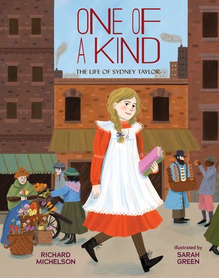 One of a Kind: The Life of Sydney Taylor By Richard Michelson, Sarah Green (Illustrator) Cover Image