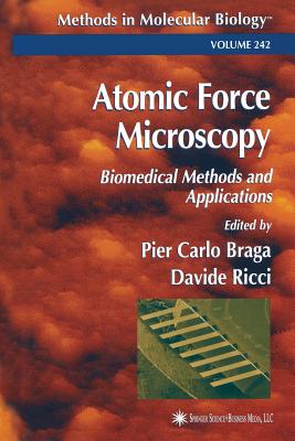 Atomic Force Microscopy: Biomedical Methods and Applications (Methods in Molecular Biology #242) By Pier Carlo Braga (Editor), Davide Ricci (Editor) Cover Image