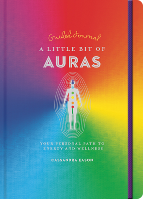 A Little Bit of Auras Guided Journal: Your Personal Path to Energy and Wellness Volume 23 By Cassandra Eason Cover Image