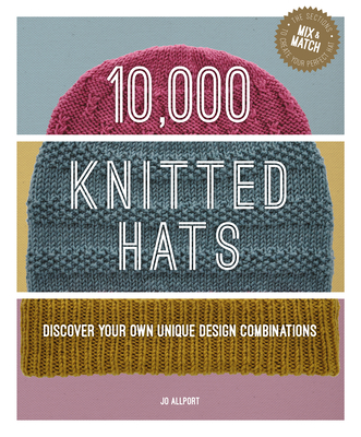 10,000 Knitted Hats: Discover Your Own Unique Design Combinations Cover Image