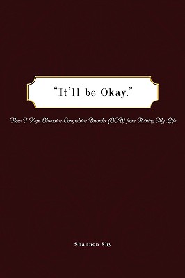 It'll Be Okay: How I Kept Obsessive-Compulsive Disorder (Ocd) from Ruining My Life By Shannon Shy Cover Image