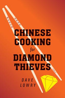 Chinese Cooking For Diamond Thieves By Dave Lowry Cover Image