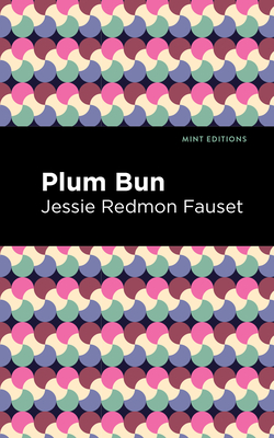 Plum Bun: A Novel Without a Moral (Mint Editions (Black Narratives))