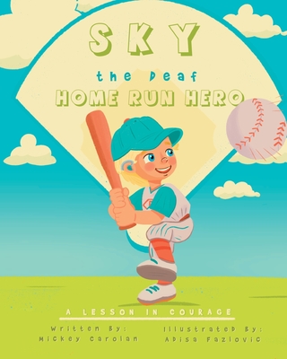 Sky, the Deaf Home Run Hero: A Lesson in Courage Cover Image
