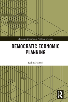 Democratic Economic Planning (Routledge Frontiers of Political Economy) By Robin Hahnel Cover Image