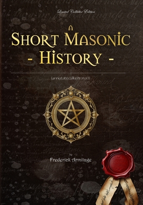 Short Masonic History: (annotated, illustrated) (Ancient Grimoires)