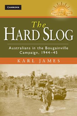 The Hard Slog (Australian Army History) By Karl James Cover Image
