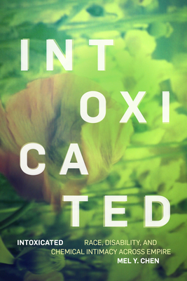 Intoxicated: Race, Disability, and Chemical Intimacy Across Empire Cover Image
