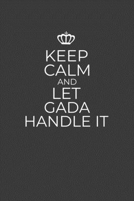 Keep Calm And Let Gada Handle It: 6 x 9 Notebook for a Beloved Grandparent Cover Image