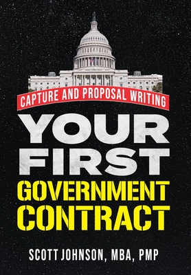 Your First Government Contract: Capture and Proposal Writing