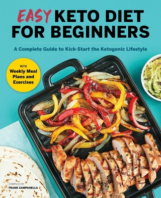Easy Keto Diet for Beginners: A Complete Guide with Recipes, Weekly Meal Plans, and Exercises to Kick-Start the Ketogenic Lifestyle cover