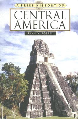 A Brief History of Central America (Brief History Of... (Checkmark Books)) By Lynn V. Foster Cover Image