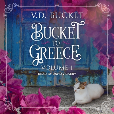 Bucket to Greece: Volume 1 By V. D. Bucket, David Vickery (Read by) Cover Image