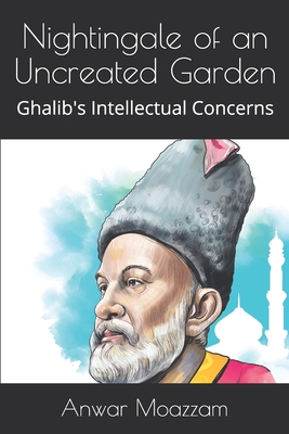 Nightingale of an Uncreated Garden: Ghalib's Intellectual Concerns Cover Image