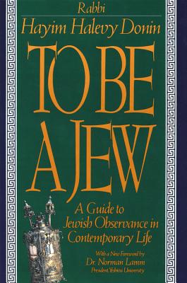 To Be A Jew: A Guide To Jewish Observance In Contemporary Life Cover Image