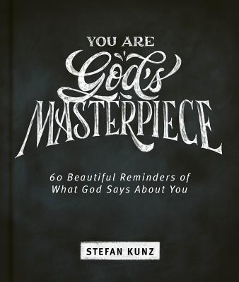You Are God's Masterpiece - 60 Beautiful Reminders of What God Says about You By Stefan Kunz Cover Image