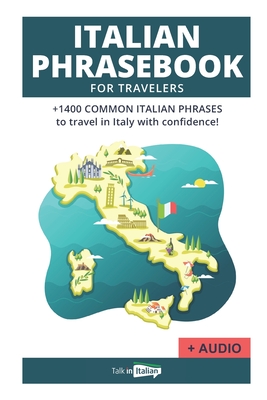 Italian Phrase book for Travelers (+ audio!): +1400 COMMON ITALIAN PHRASES to travel in Italy with confidence! By Talk in Italian Cover Image