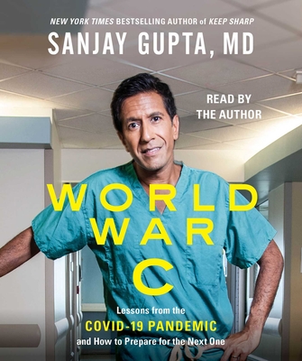 World War C: Lessons from the Covid-19 Pandemic and How to Prepare for the Next One By Sanjay Gupta, M.D., Kristin Loberg (With), Sanjay Gupta, M.D. (Read by) Cover Image