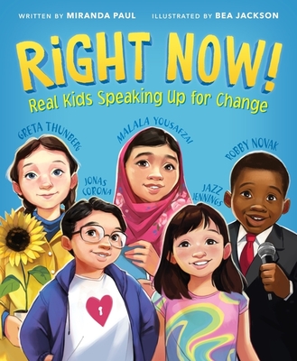 Right Now!: Real Kids Speaking Up for Change By Miranda Paul, Bea Jackson (Illustrator) Cover Image