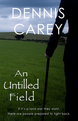 An Untilled Field: If it's a land war they want, there are people prepared to fight back. (Irish Land Wars #1)