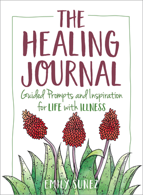 The Healing Journal: Guided Prompts and Inspiration for Life with Illness Cover Image