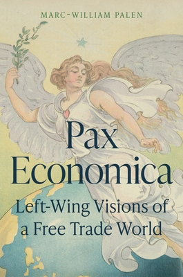 Pax Economica: Left-Wing Visions of a Free Trade World Cover Image