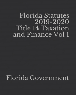 Florida Statutes 2019-2020 Title 14 Taxation and Finance Vol 1 Cover Image