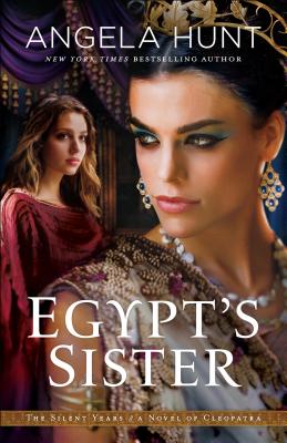 Egypt's Sister: A Novel of Cleopatra (Silent Years) By Angela Hunt Cover Image