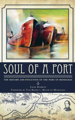Soul of a Port: The History and Evolution of the Port of Milwaukee Cover Image
