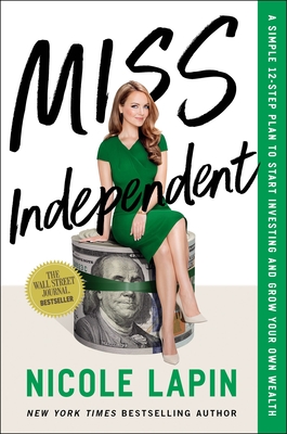 Miss Independent: A Simple 12-Step Plan to Start Investing and Grow Your Own Wealth By Nicole Lapin Cover Image