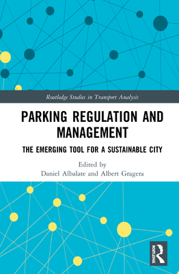 Parking Regulation and Management: The Emerging Tool for a Sustainable City (Routledge Studies in Transport Analysis) Cover Image