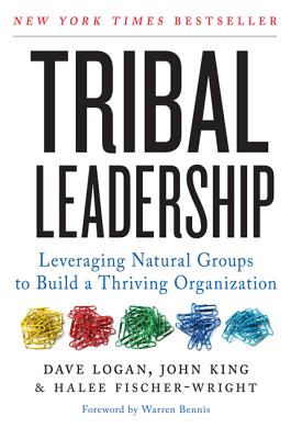 Tribal Leadership: Leveraging Natural Groups to Build a Thriving Organization By Dave Logan, John King, Halee Fischer-Wright Cover Image