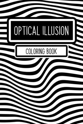 Optical Illusion Coloring Book: 16 Different Mesmerizing Optical Illusions Drawing  Book for Adults and Kids - Optical Illusion Books - Optical Illusio  (Paperback)