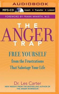 The Anger Trap: Free Yourself from the Frustrations That Sabotage Your Life By Les Carter, Kirby Heybourne (Read by) Cover Image