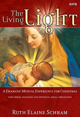 The Living Light: A Dramatic Musical Experience for Christmas By Ruth Elaine Schram (Composer) Cover Image