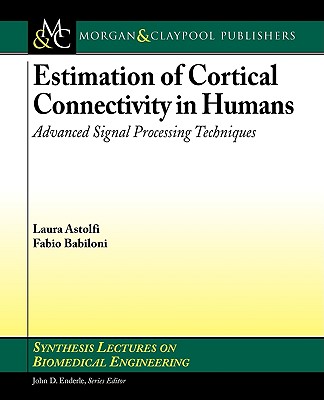 Estimation of Cortical Connectivity in Humans: Advanced Signal Processing Techniques (Synthesis Lectures on Biomedical Engineering) Cover Image