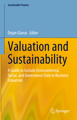 Valuation and Sustainability: A Guide to Include Environmental, Social, and Governance Data in Business Valuation (Sustainable Finance) By Dejan Glavas (Editor) Cover Image