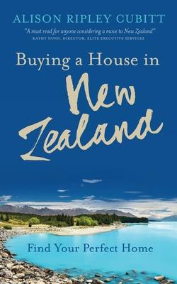 Buying a House in New Zealand: Find Your Perfect Home By Alison Ripley Cubitt Cover Image