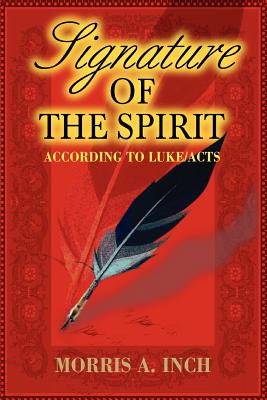 Signature of the Spirit: According to Luke/Acts By Morris a. Inch Cover Image