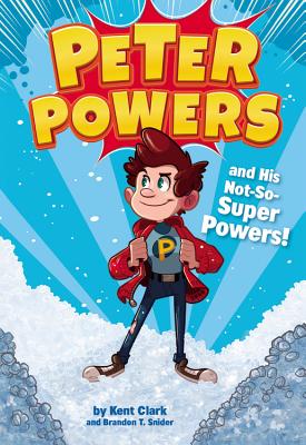 Peter Powers and His Not-So-Super Powers! By Kent Clark, Dave Bardin (Illustrator), Brandon T. Snider Cover Image