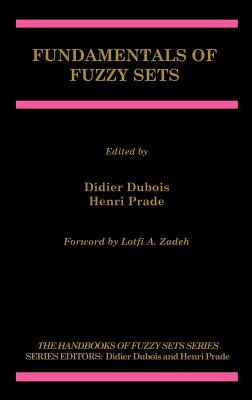 Fundamentals of Fuzzy Sets (Handbooks of Fuzzy Sets #7) By Didier DuBois (Editor), Henri Prade (Editor) Cover Image