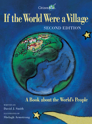 If the World Were a Village - Second Edition: A Book about the World's People (CitizenKid) By David J. Smith, Shelagh Armstrong (Illustrator) Cover Image