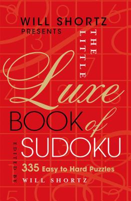 Will Shortz Presents The Little Luxe Book of Sudoku: 335 Easy to Hard Puzzles