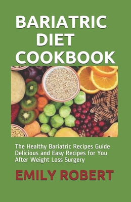 Bariatric Diet Cookbook: The Healthy Bariatric Recipes Guide Delicious and Easy Recipes for You After Weight Loss Surgery Cover Image