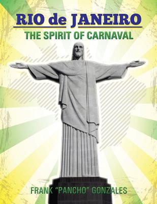 Rio de Janeiro: The Spirit of Carnaval By Frank Pancho Gonzales Cover Image