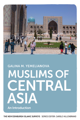 Muslims of Central Asia: An Introduction (New Edinburgh Islamic Surveys) By Galina M. Yemelianova Cover Image