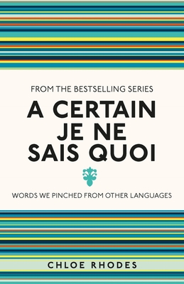 A Certain Je Ne Sais Quoi: Words We Pinched From Other Languages By Chloe Rhodes Cover Image